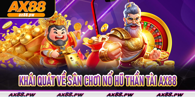 Khái quát về sân chơi nổ hũ thần tài Ax88