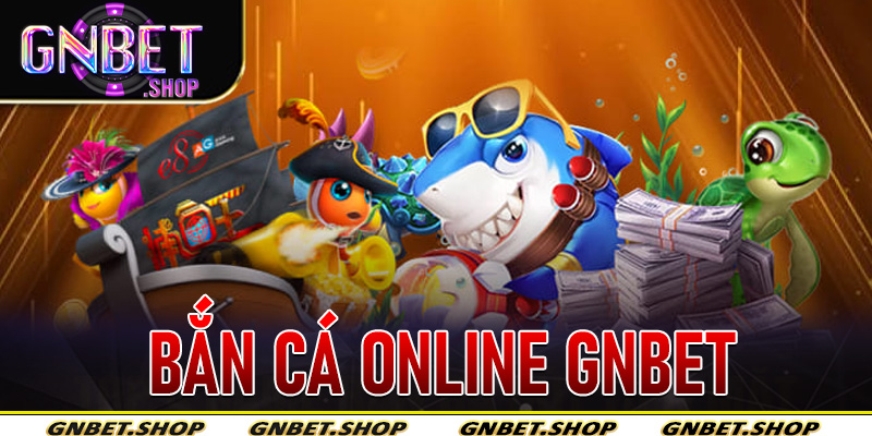 Bắn Cá Online Gnbet